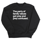 The Party of Family Values Got Pray and Prey Confused Unisex Sweatshirt-Sweatshirt-The Original God Ain't Petty But I Am