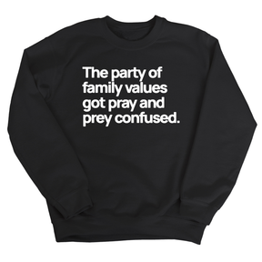 The Party of Family Values Got Pray and Prey Confused Unisex Sweatshirt-Sweatshirt-The Original God Ain't Petty But I Am
