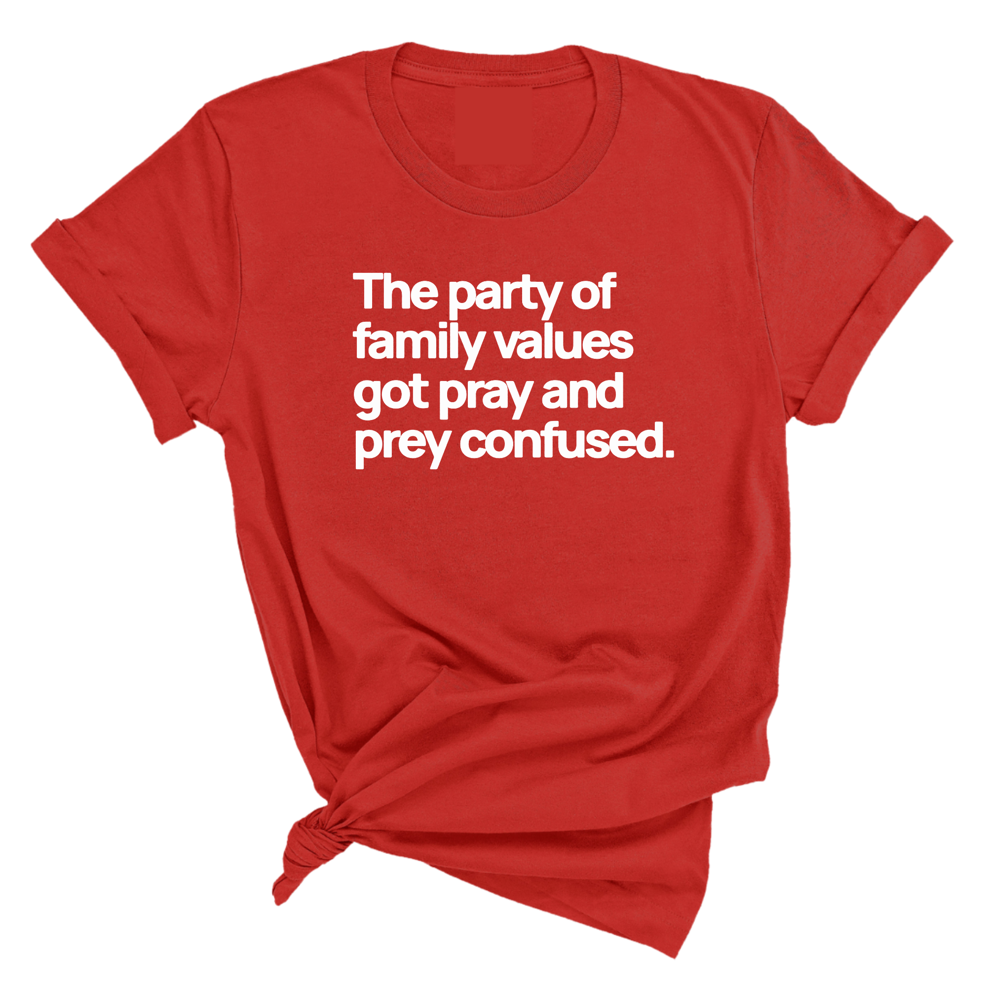 The Party of Family Values Got Pray and Prey Confused Unisex Tee-T-Shirt-The Original God Ain't Petty But I Am