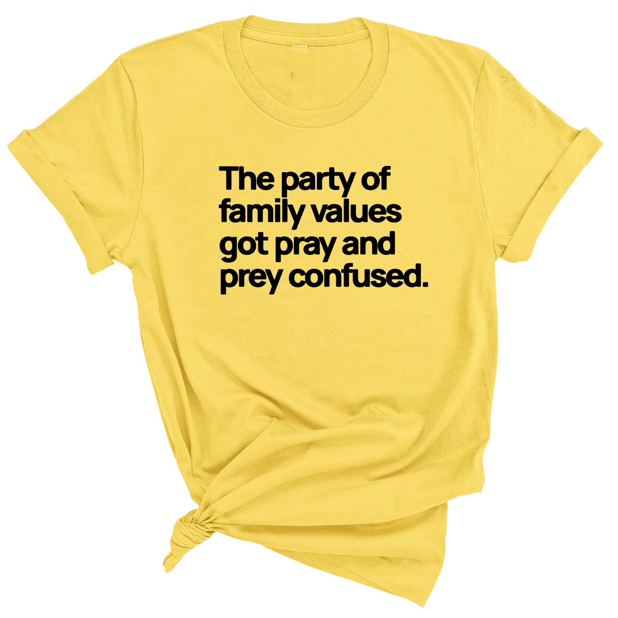 The Party of Family Values Got Pray and Prey Confused Unisex Tee-T-Shirt-The Original God Ain't Petty But I Am