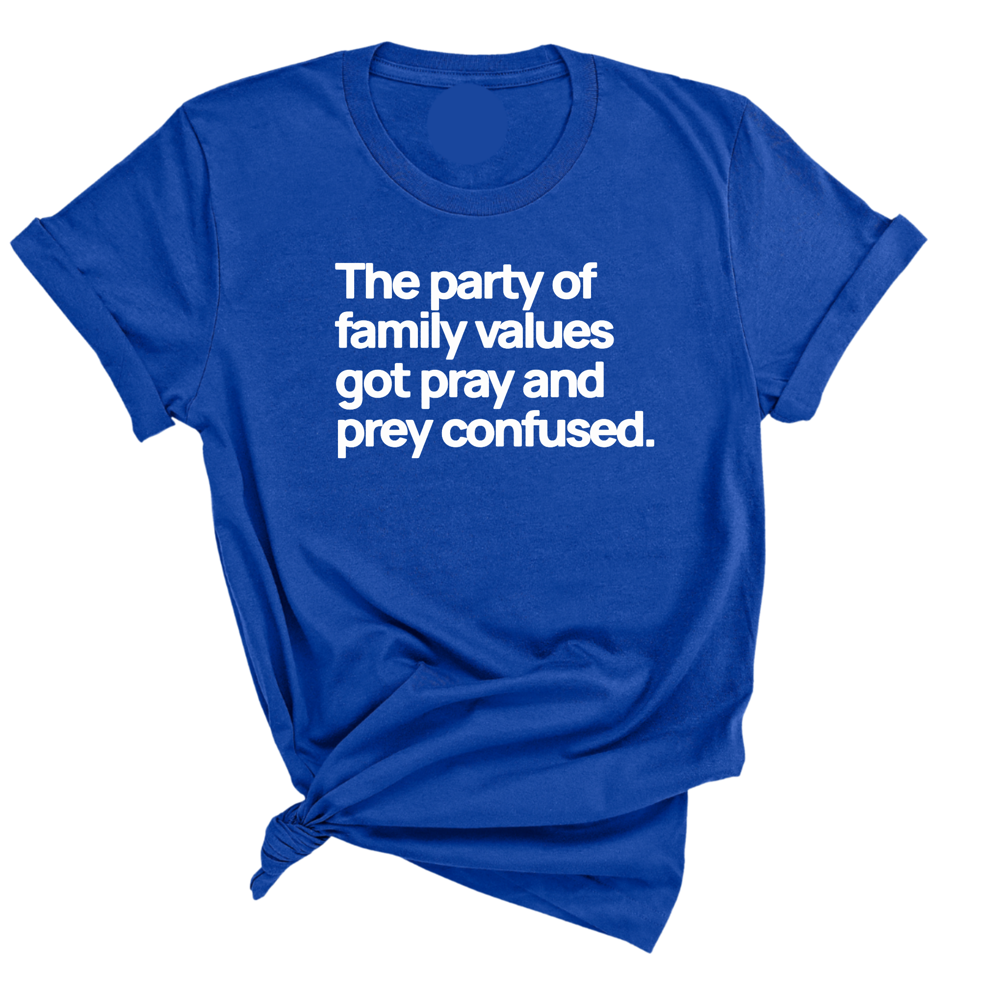 The Party of Family Values Got Pray and Prey Confused Unisex Tee-T-Shirt-The Original God Ain't Petty But I Am