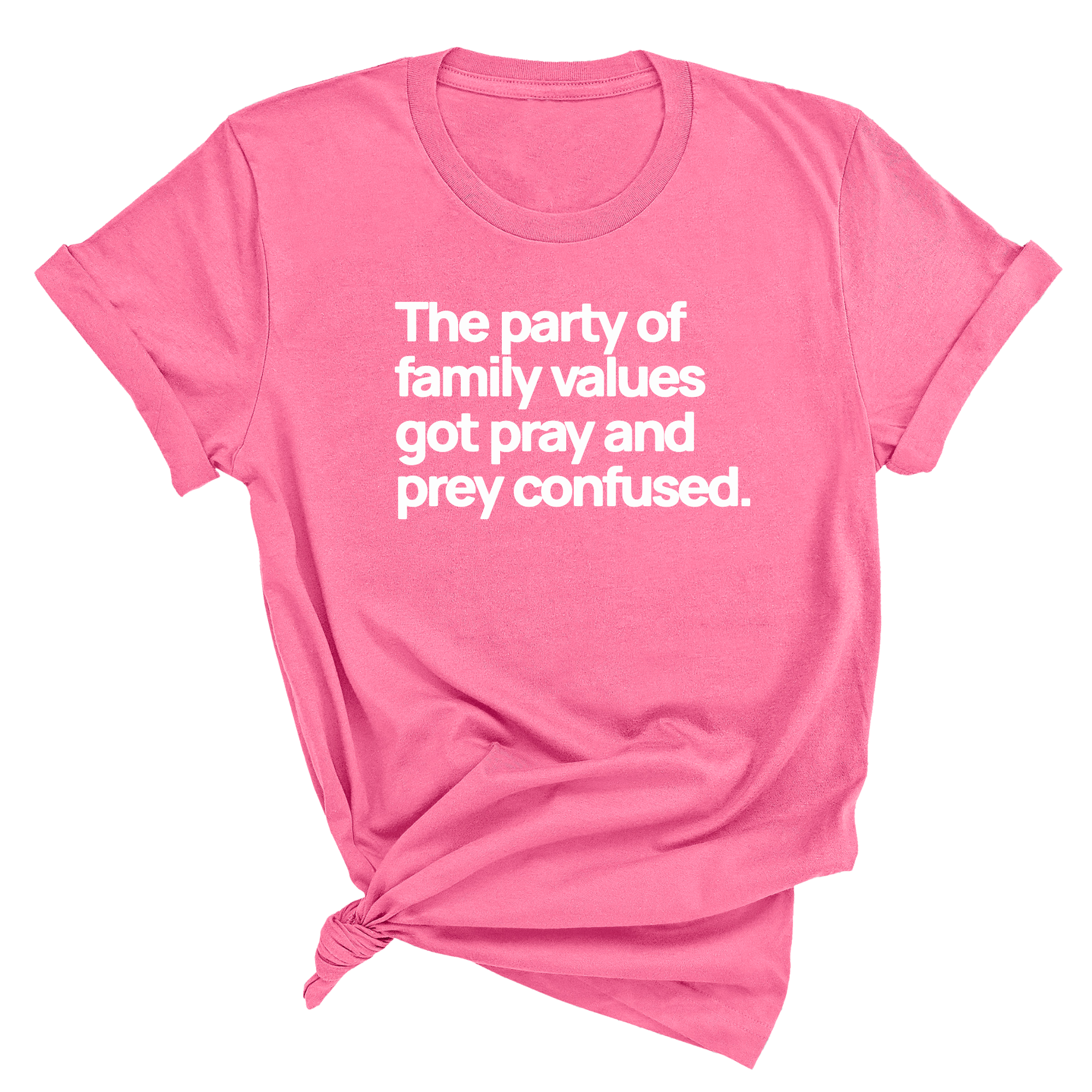 The Party of Family Values Got Pray and Prey Confused Unisex Tee-T-Shirt-The Original God Ain't Petty But I Am