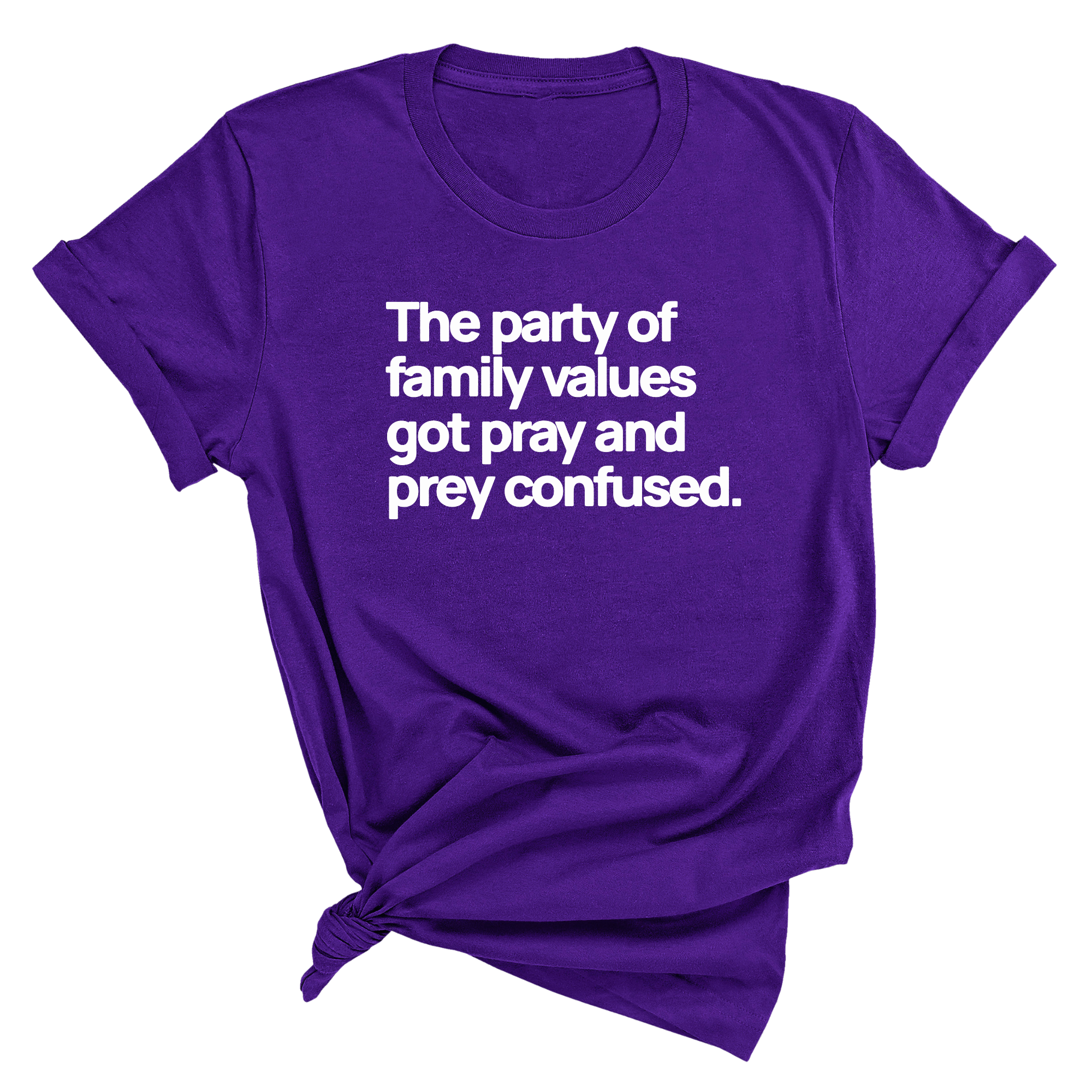The Party of Family Values Got Pray and Prey Confused Unisex Tee-T-Shirt-The Original God Ain't Petty But I Am