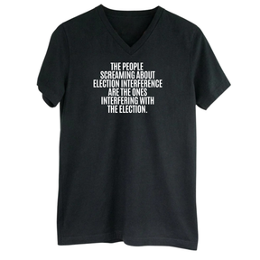 The People Screaming About Election Interference Are the Ones Interfering With the Election *BLACK V-NECK* Unisex Tee-T-Shirt-The Original God Ain't Petty But I Am