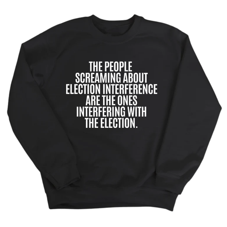 The People Screaming About Election Interference Are the Ones Interfering With the Election Unisex Sweatshirt-Sweatshirt-The Original God Ain't Petty But I Am