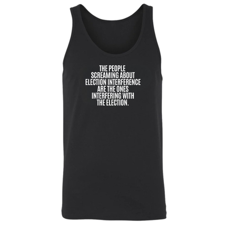 The People Screaming About Election Interference Are the Ones Interfering With the Election Unisex Tank Top-T-Shirt-The Original God Ain't Petty But I Am