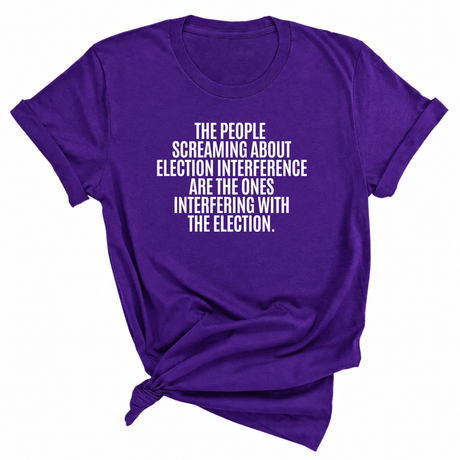 The People Screaming About Election Interference Are the Ones Interfering With the Election Unisex Tee-T-Shirt-The Original God Ain't Petty But I Am