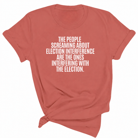 The People Screaming About Election Interference Are the Ones Interfering With the Election Unisex Tee-T-Shirt-The Original God Ain't Petty But I Am