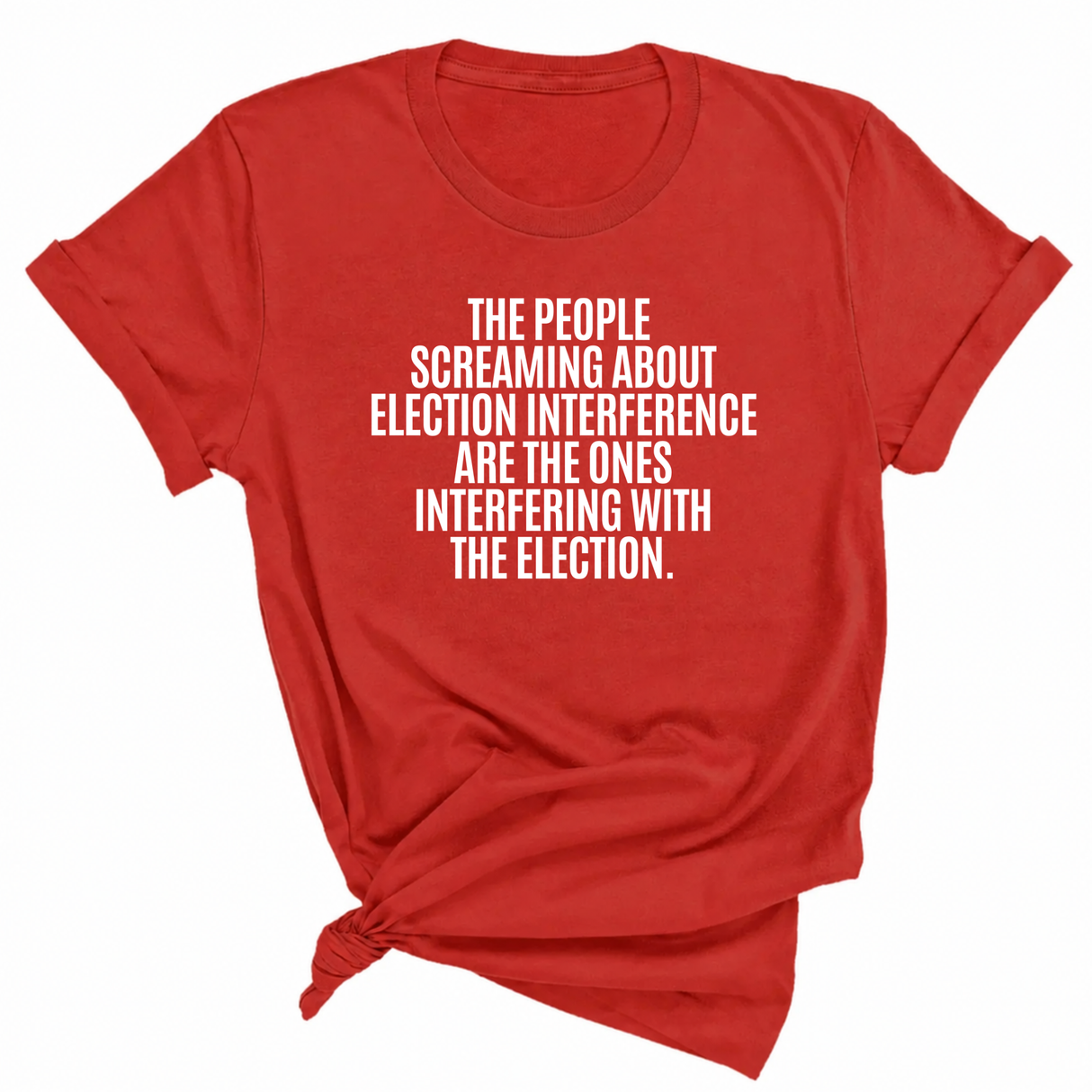 The People Screaming About Election Interference Are the Ones Interfering With the Election Unisex Tee-T-Shirt-The Original God Ain't Petty But I Am