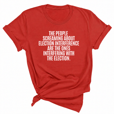 The People Screaming About Election Interference Are the Ones Interfering With the Election Unisex Tee-T-Shirt-The Original God Ain't Petty But I Am