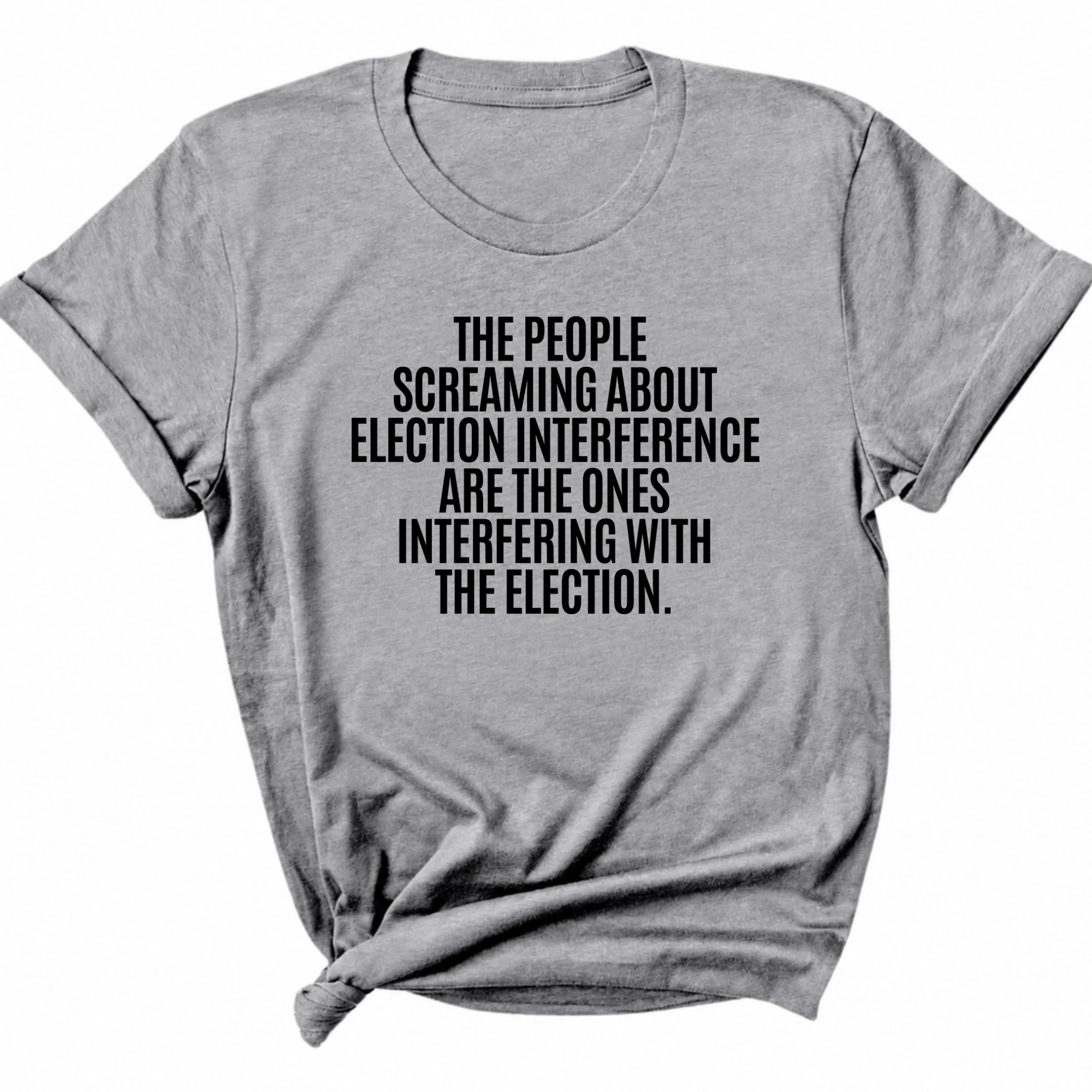 The People Screaming About Election Interference Are the Ones Interfering With the Election Unisex Tee-T-Shirt-The Original God Ain't Petty But I Am