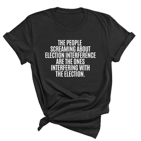 The People Screaming About Election Interference Are the Ones Interfering With the Election Unisex Tee-T-Shirt-The Original God Ain't Petty But I Am