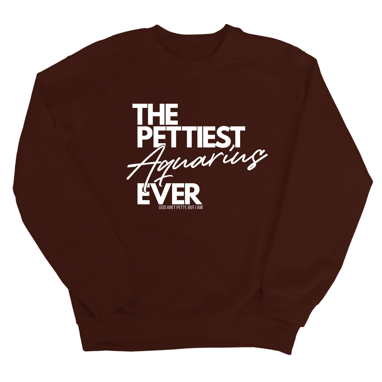The Pettiest Aquarius Ever Unisex Sweatshirt-Sweatshirt-The Original God Ain't Petty But I Am