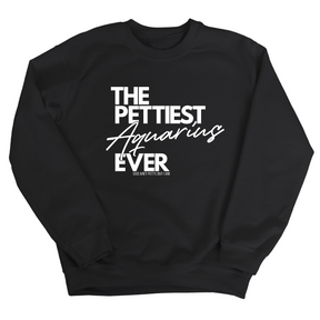 The Pettiest Aquarius Ever Unisex Sweatshirt-Sweatshirt-The Original God Ain't Petty But I Am