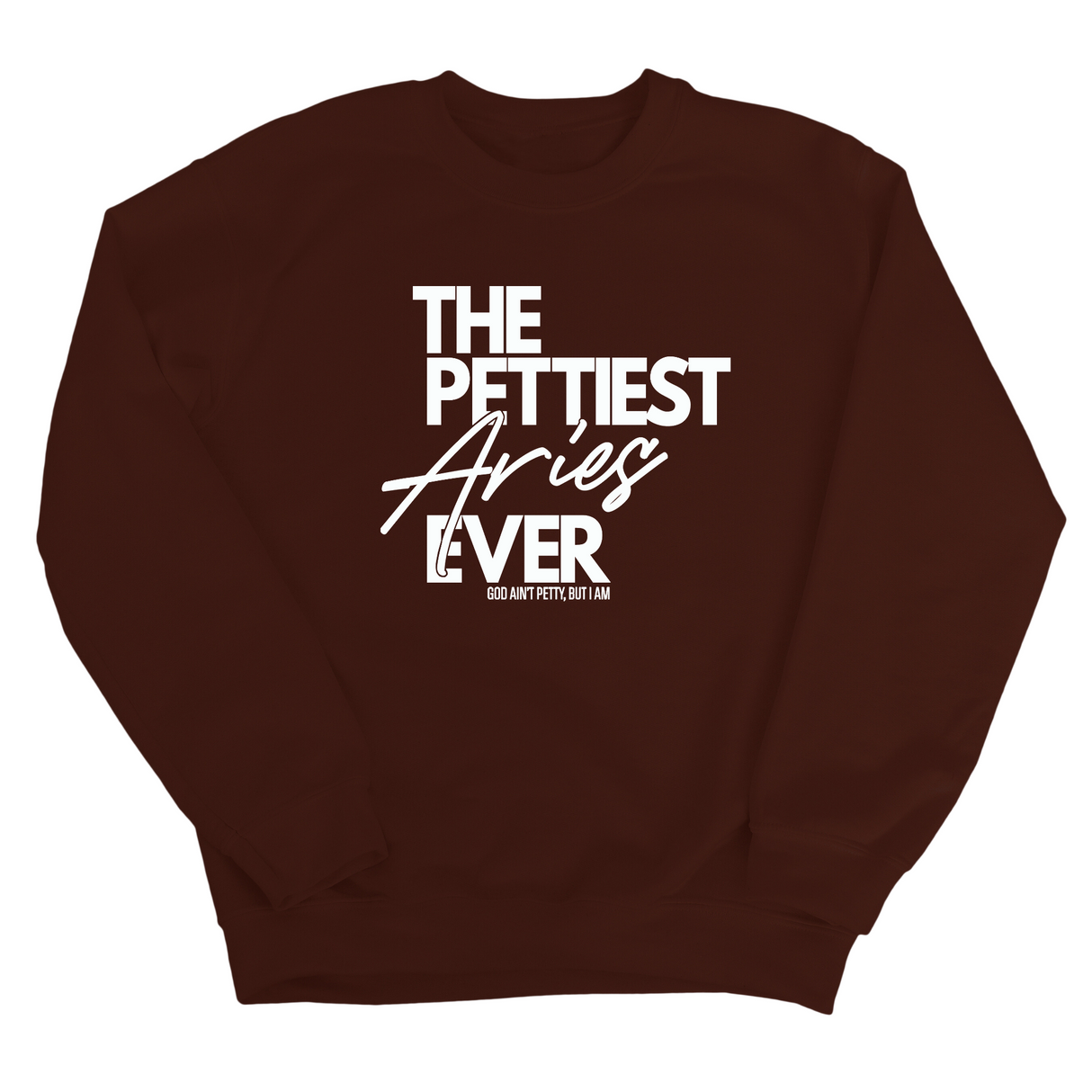 The Pettiest Aries Ever Unisex Sweatshirt-Sweatshirt-The Original God Ain't Petty But I Am