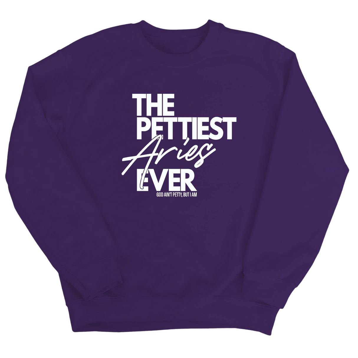 The Pettiest Aries Ever Unisex Sweatshirt-Sweatshirt-The Original God Ain't Petty But I Am