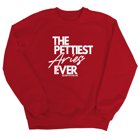 The Pettiest Aries Ever Unisex Sweatshirt-Sweatshirt-The Original God Ain't Petty But I Am