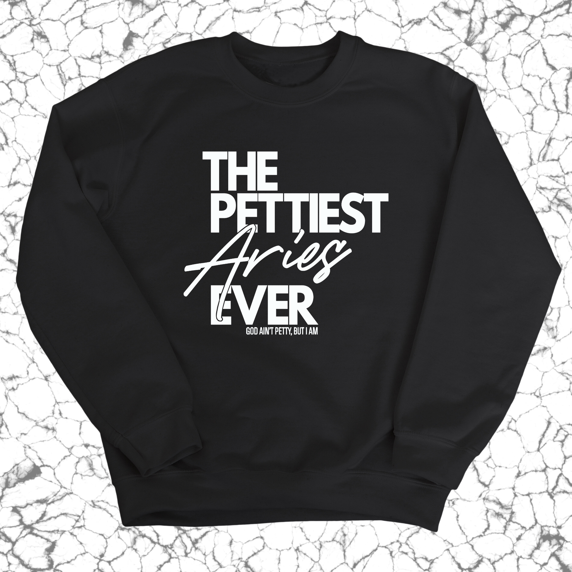 The Pettiest Aries Ever Unisex Sweatshirt-Sweatshirt-The Original God Ain't Petty But I Am