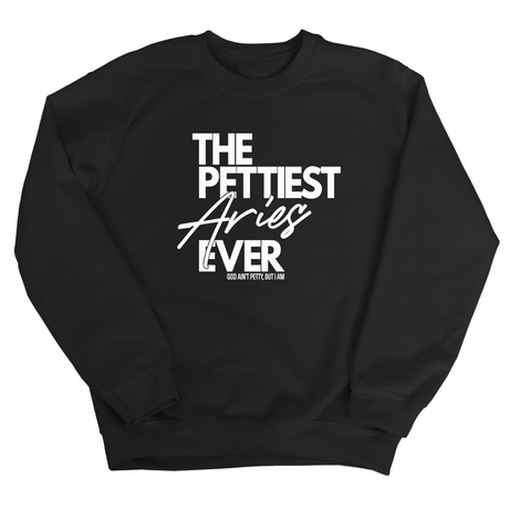 The Pettiest Aries Ever Unisex Sweatshirt-Sweatshirt-The Original God Ain't Petty But I Am
