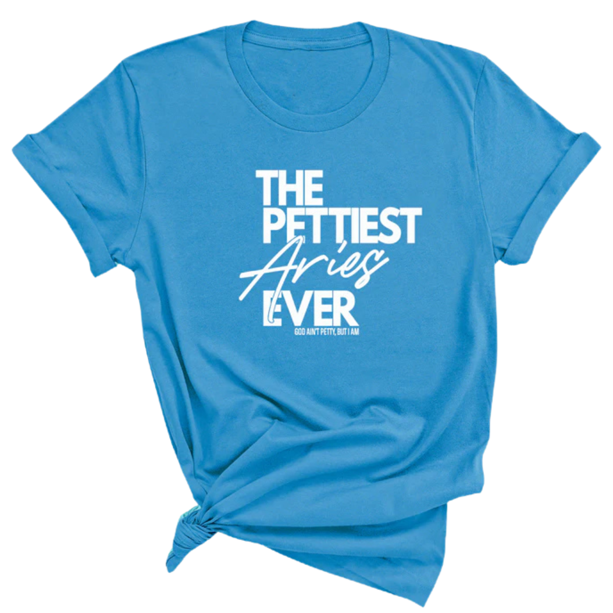 The Pettiest Aries Ever Unisex Tee-T-Shirt-The Original God Ain't Petty But I Am