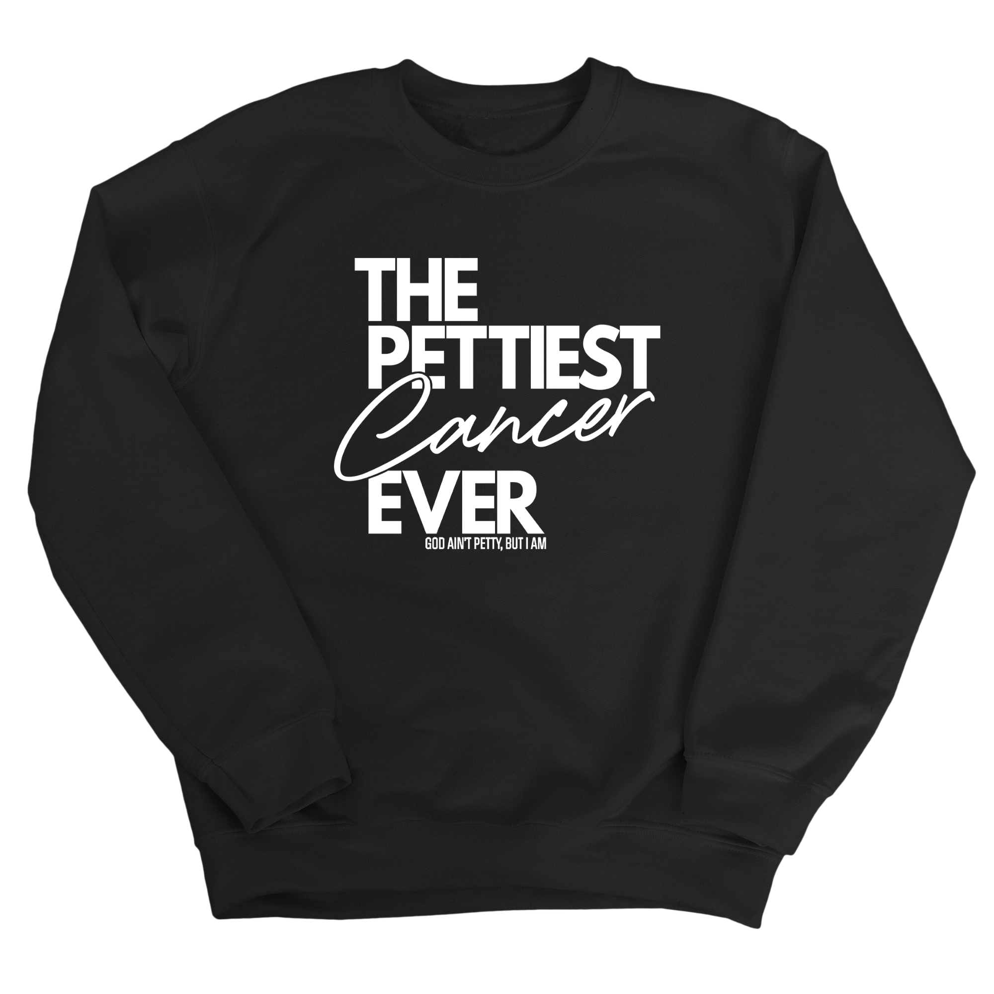 The Pettiest Cancer Ever Unisex Sweatshirt-Sweatshirt-The Original God Ain't Petty But I Am