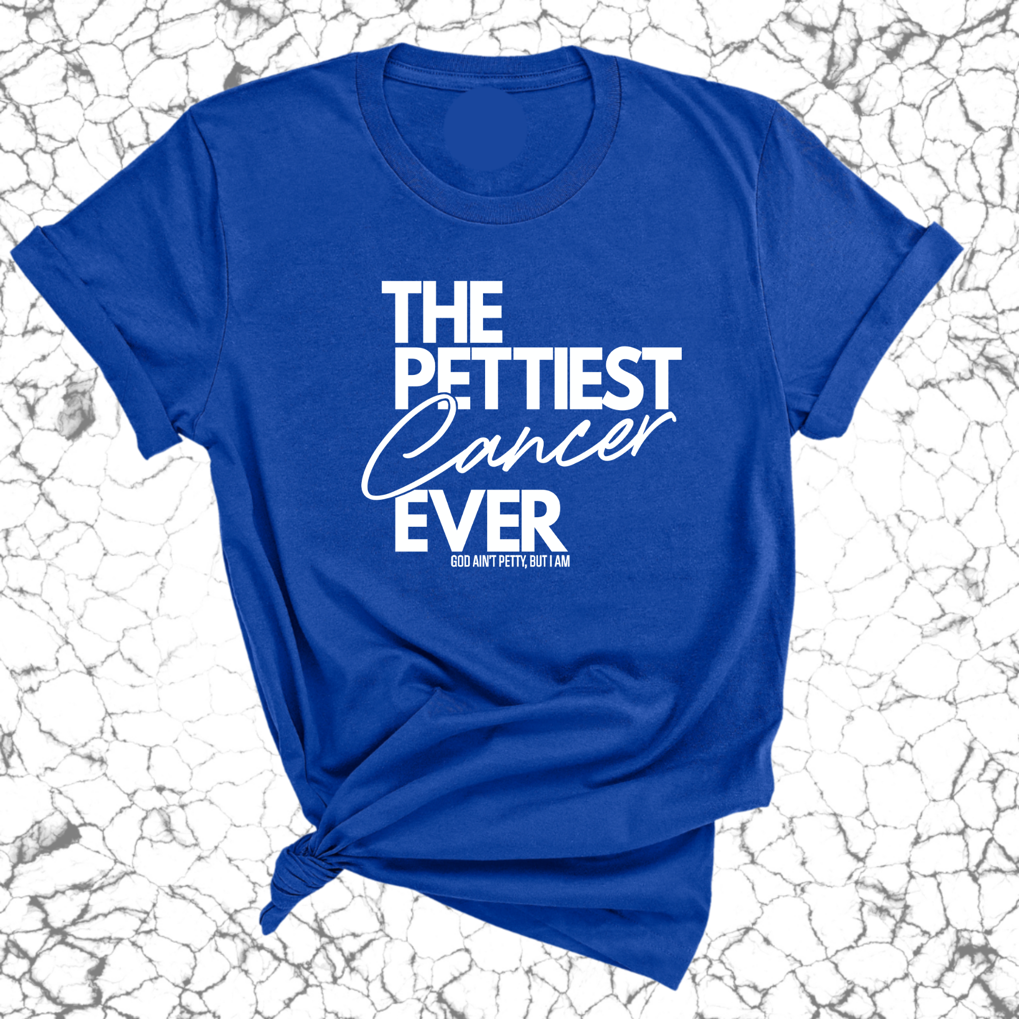 The Pettiest Cancer Ever Unisex Tee-T-Shirt-The Original God Ain't Petty But I Am