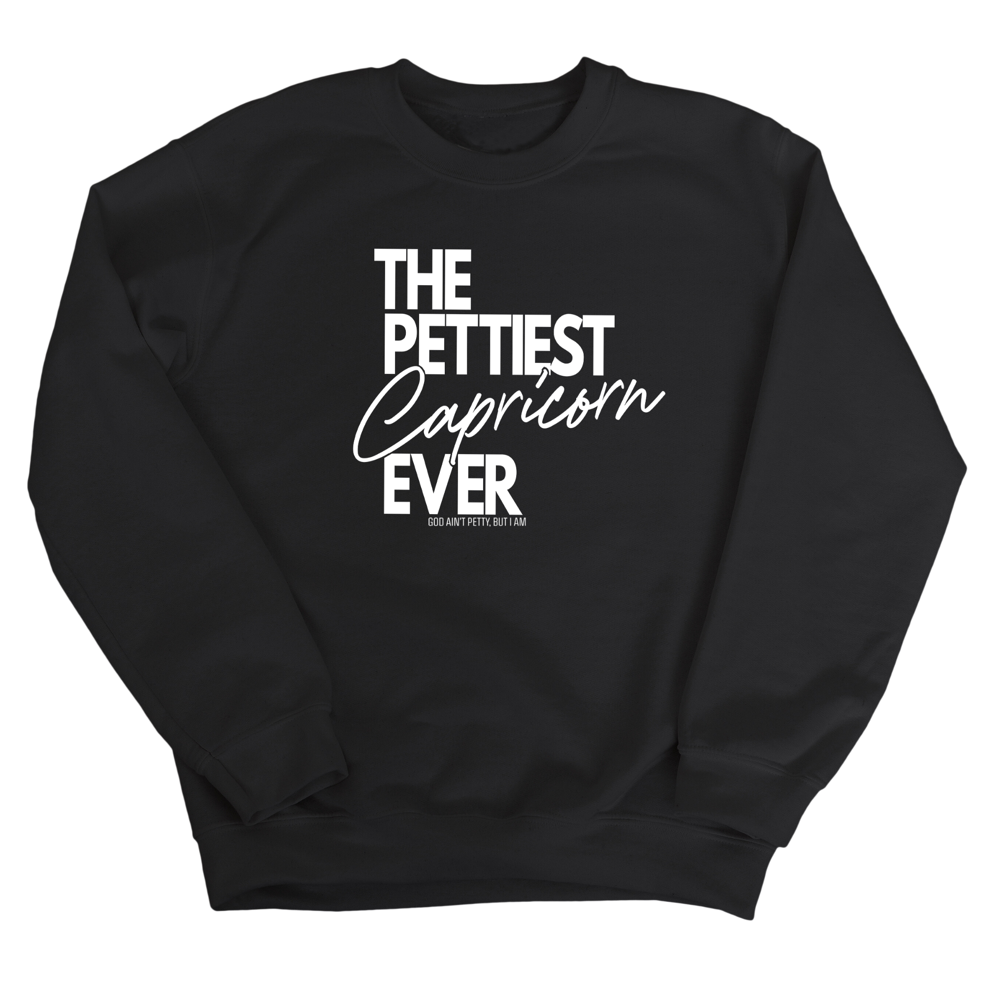 The Pettiest Capricorn Ever Unisex Sweatshirt-Sweatshirt-The Original God Ain't Petty But I Am