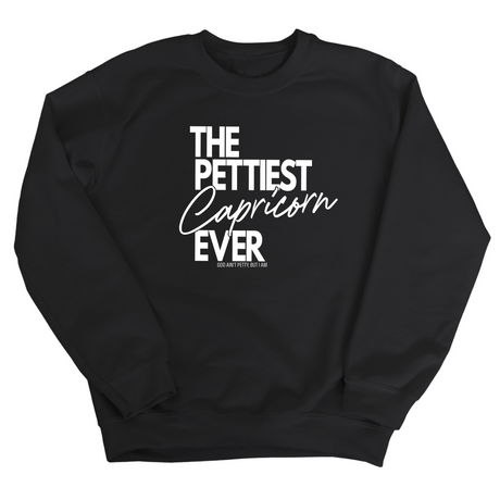 The Pettiest Capricorn Ever Unisex Sweatshirt-Sweatshirt-The Original God Ain't Petty But I Am