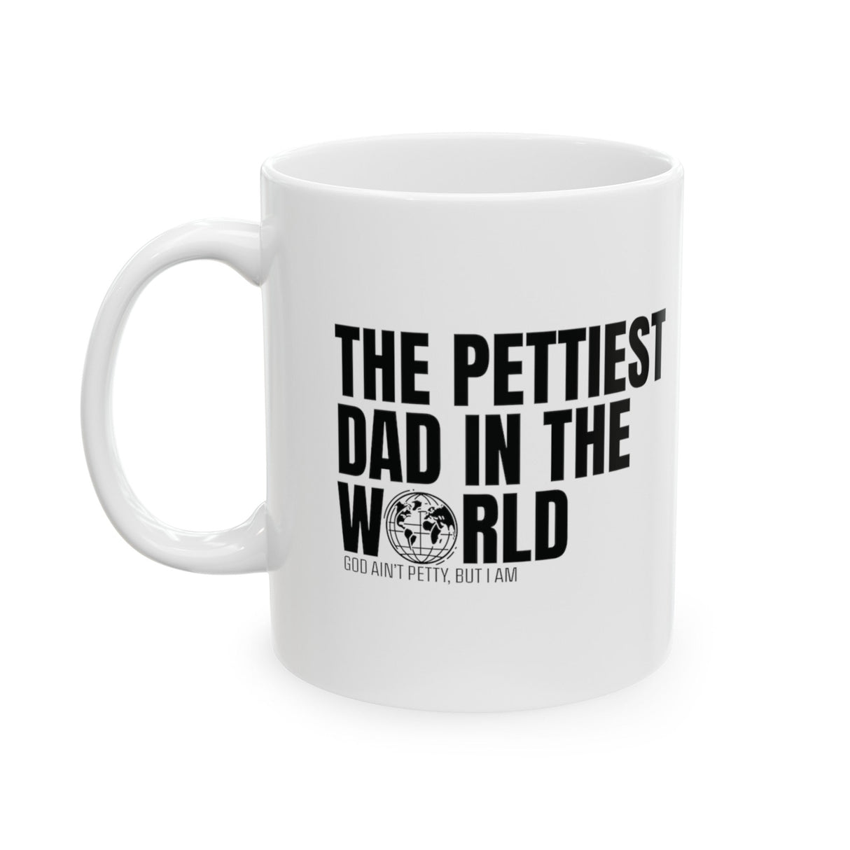 The Pettiest Dad in the World Mug 11oz (White & Black)-Mug-The Original God Ain't Petty But I Am