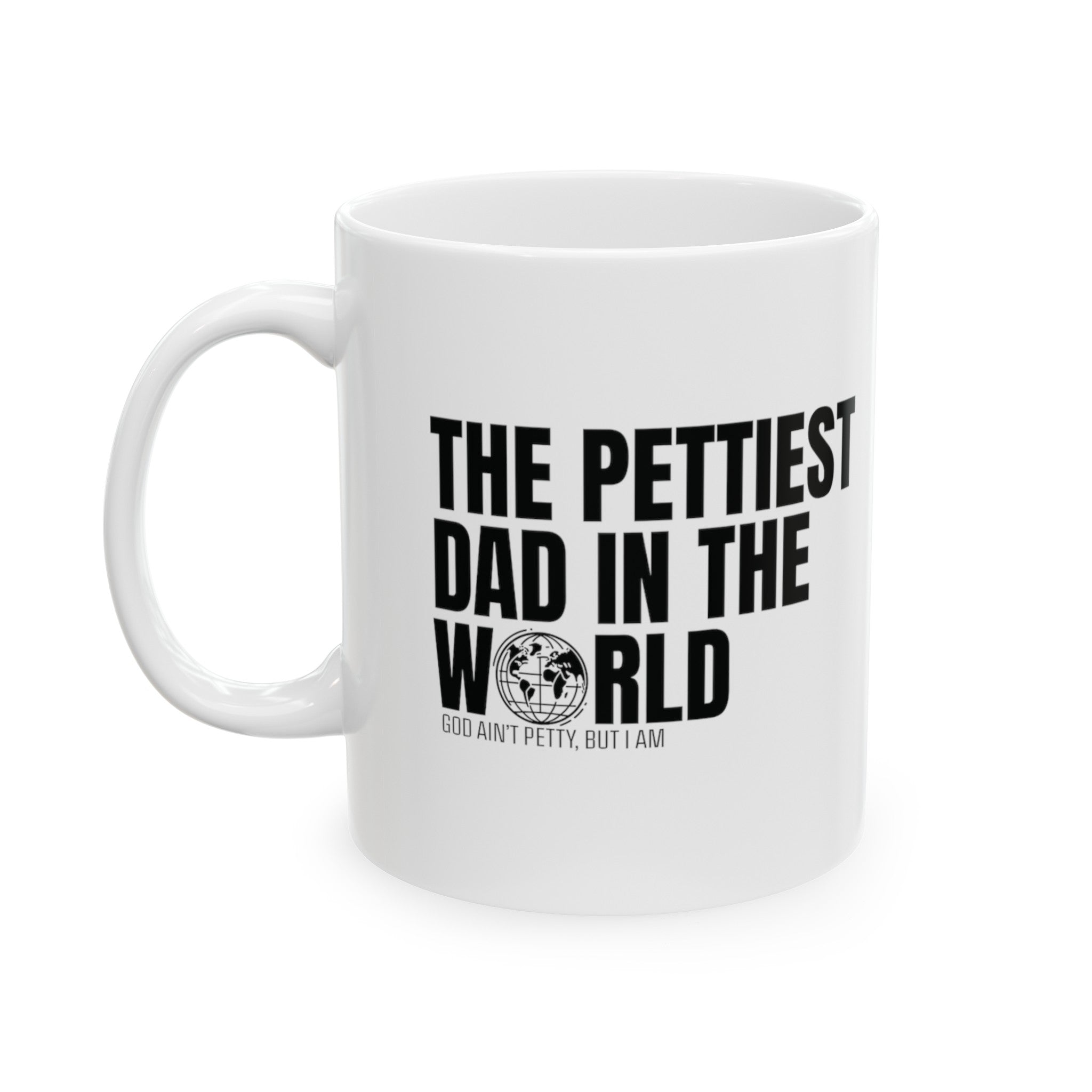 The Pettiest Dad in the World Mug 11oz (White & Black)-Mug-The Original God Ain't Petty But I Am