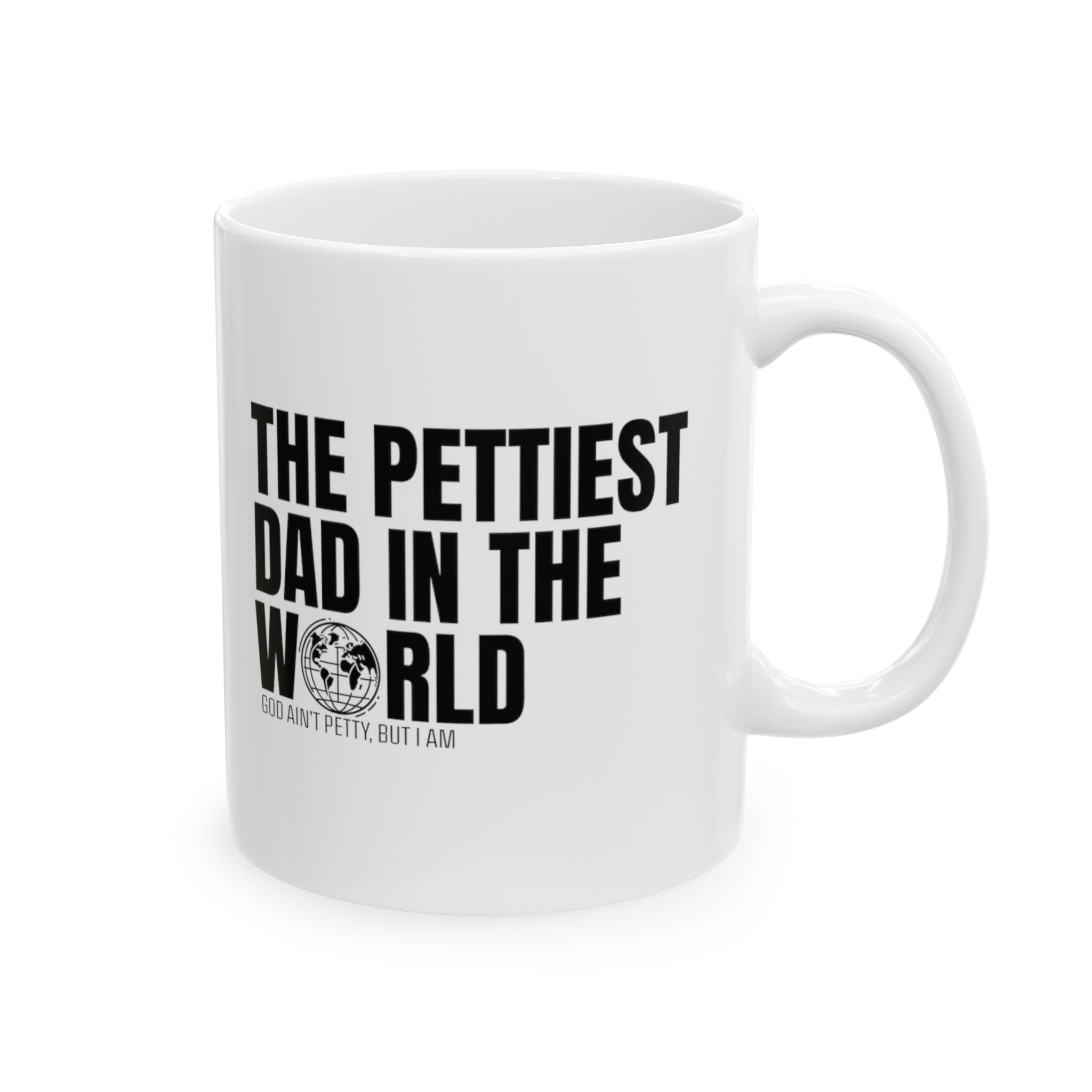 The Pettiest Dad in the World Mug 11oz (White & Black)-Mug-The Original God Ain't Petty But I Am