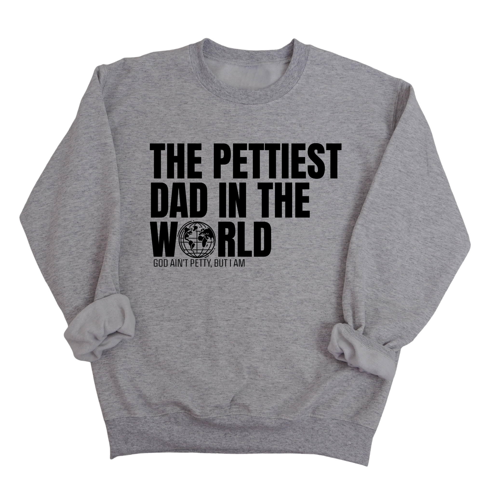 The Pettiest Dad in the World Unisex Sweatshirt-Sweatshirt-The Original God Ain't Petty But I Am