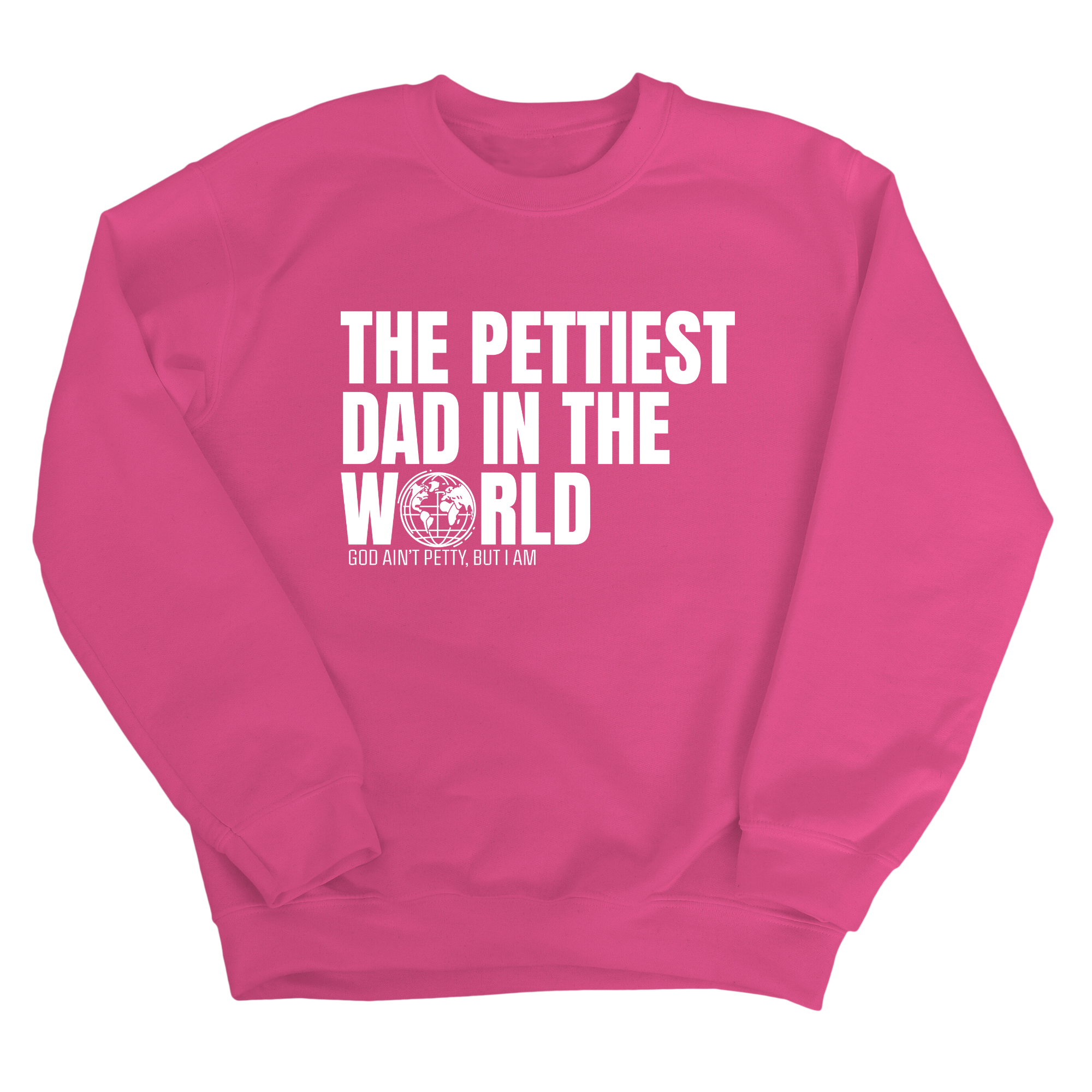 The Pettiest Dad in the World Unisex Sweatshirt-Sweatshirt-The Original God Ain't Petty But I Am