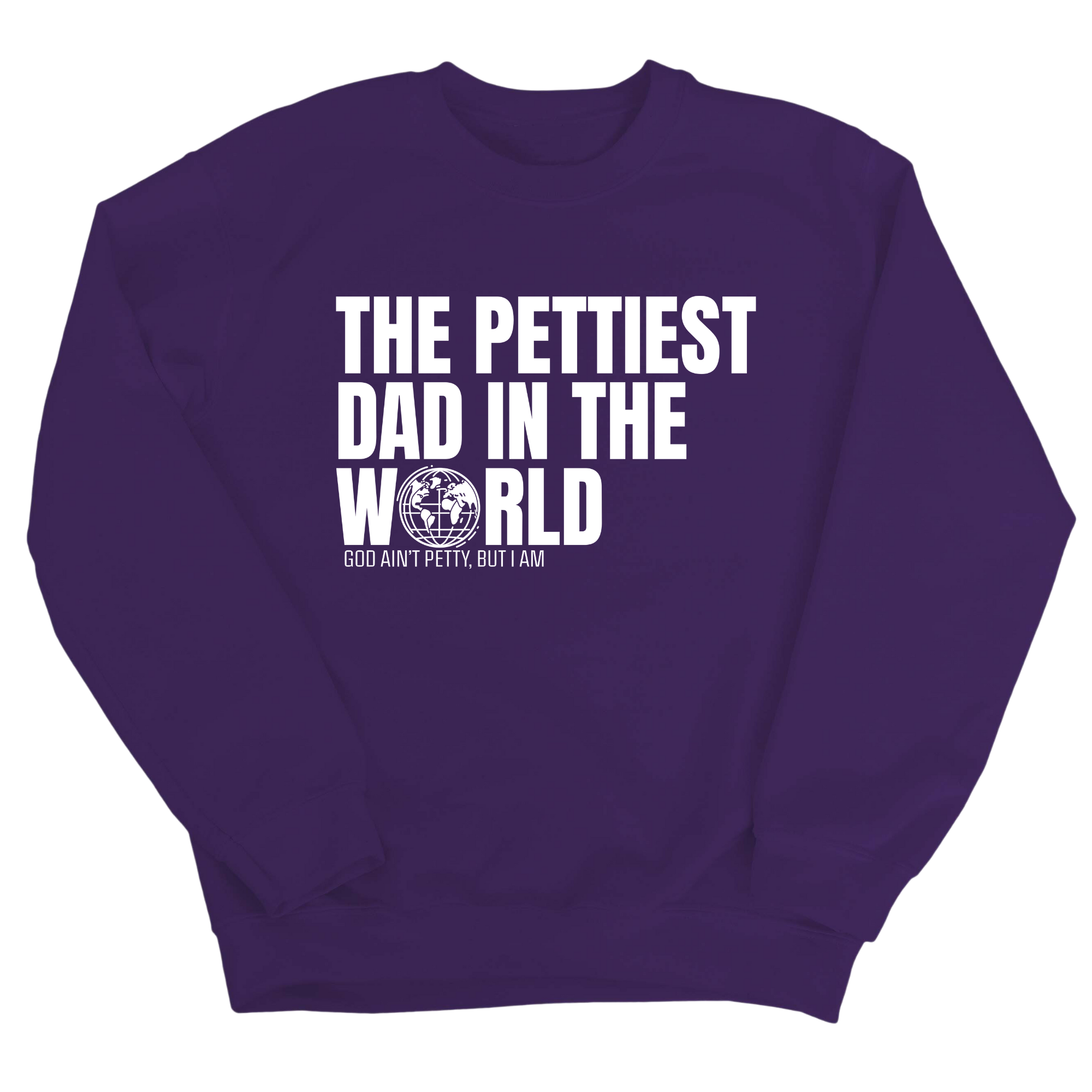 The Pettiest Dad in the World Unisex Sweatshirt-Sweatshirt-The Original God Ain't Petty But I Am