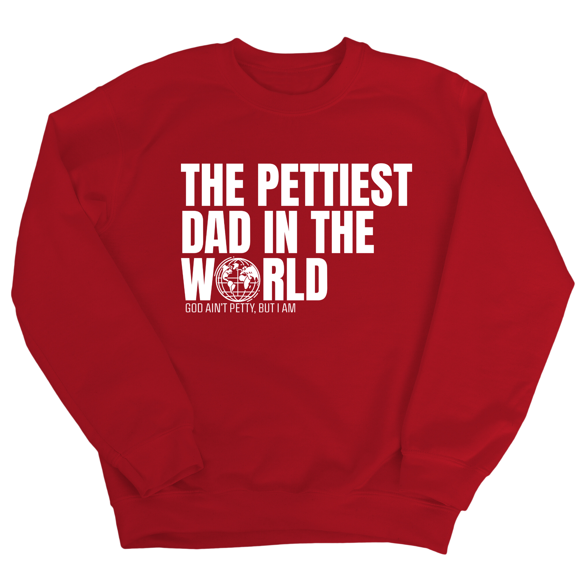 The Pettiest Dad in the World Unisex Sweatshirt-Sweatshirt-The Original God Ain't Petty But I Am
