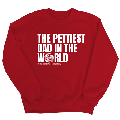 The Pettiest Dad in the World Unisex Sweatshirt-Sweatshirt-The Original God Ain't Petty But I Am
