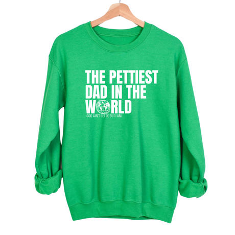 The Pettiest Dad in the World Unisex Sweatshirt-Sweatshirt-The Original God Ain't Petty But I Am