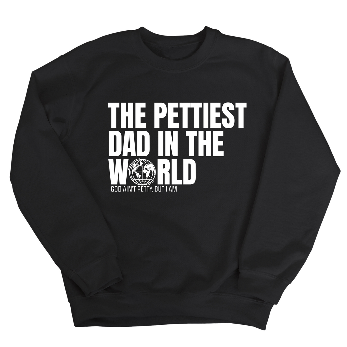 The Pettiest Dad in the World Unisex Sweatshirt-Sweatshirt-The Original God Ain't Petty But I Am