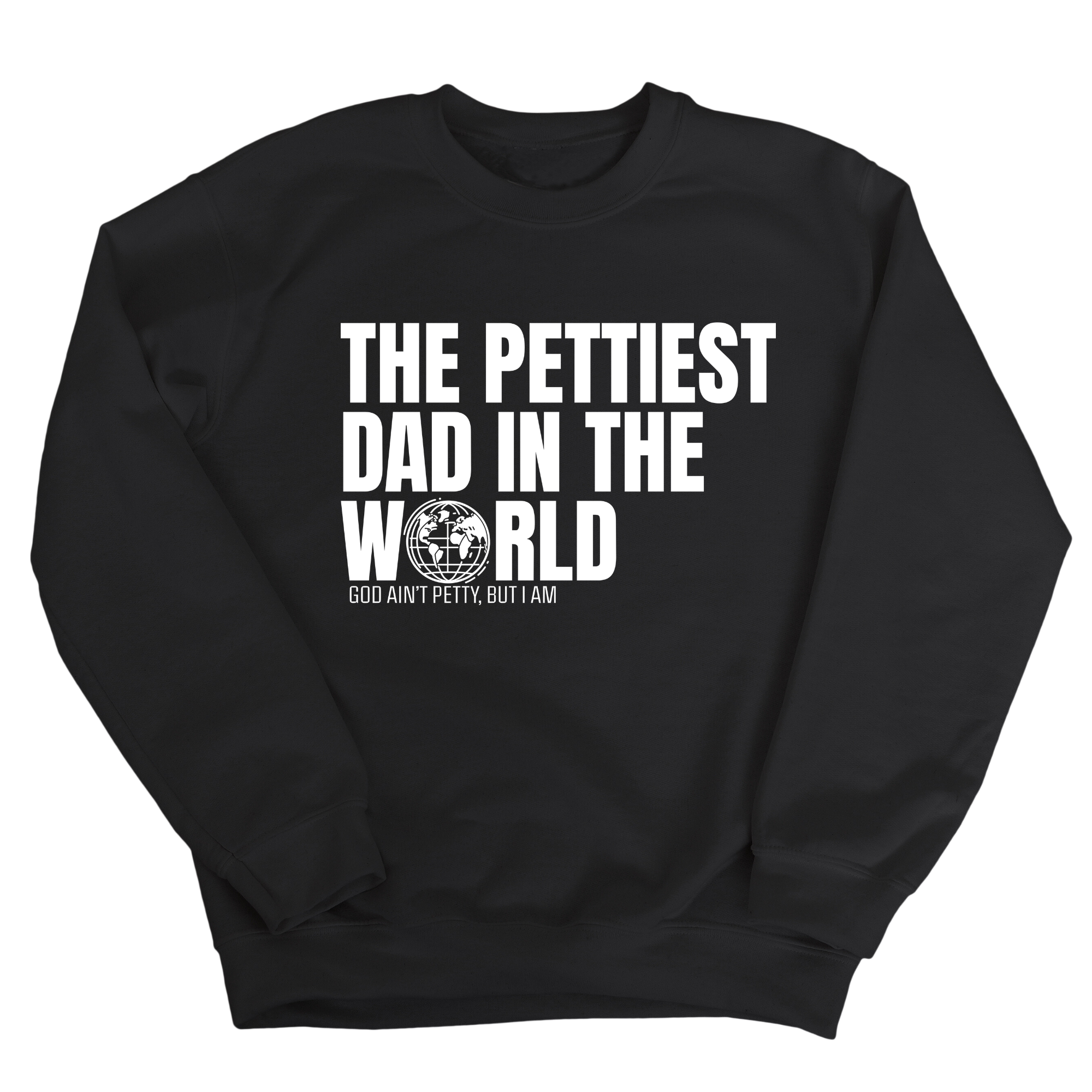 The Pettiest Dad in the World Unisex Sweatshirt-Sweatshirt-The Original God Ain't Petty But I Am