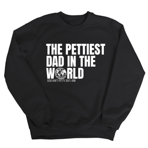 The Pettiest Dad in the World Unisex Sweatshirt-Sweatshirt-The Original God Ain't Petty But I Am