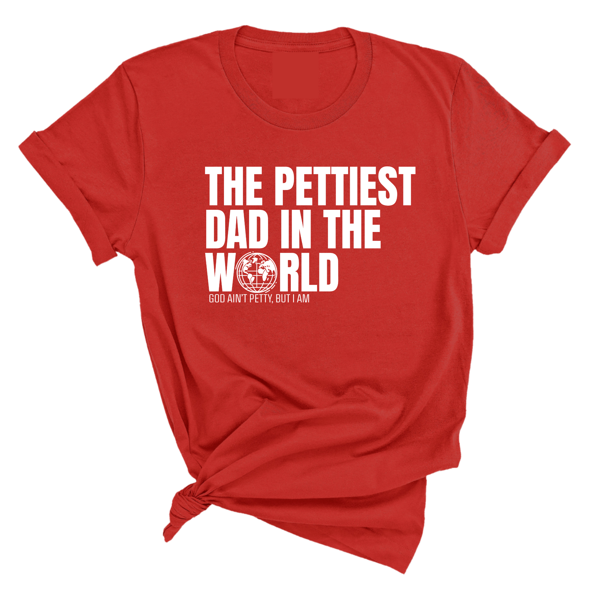 The Pettiest Dad in the World Unisex Tee-T-Shirt-The Original God Ain't Petty But I Am
