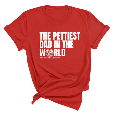 The Pettiest Dad in the World Unisex Tee-T-Shirt-The Original God Ain't Petty But I Am