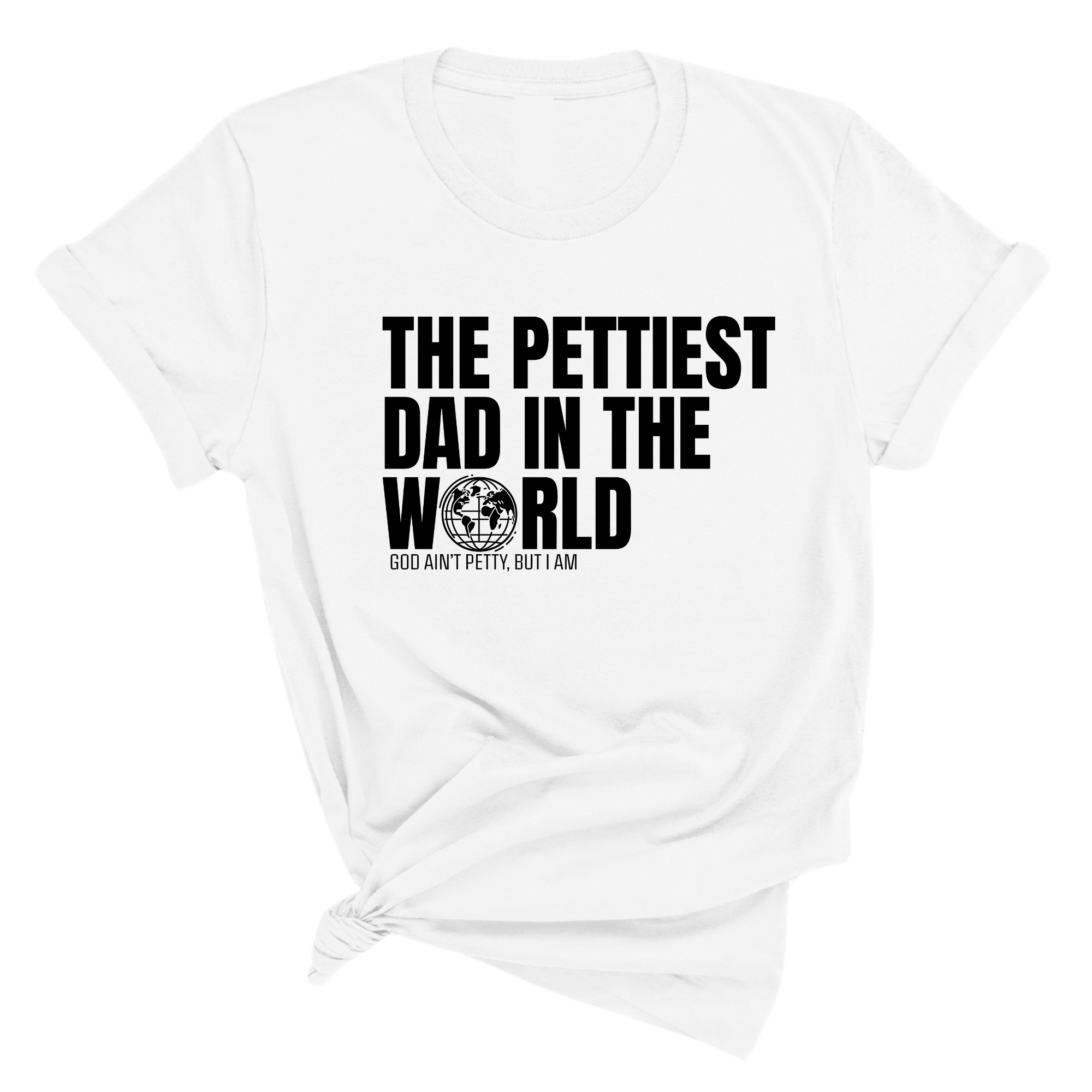 The Pettiest Dad in the World Unisex Tee-T-Shirt-The Original God Ain't Petty But I Am