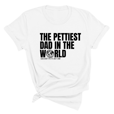 The Pettiest Dad in the World Unisex Tee-T-Shirt-The Original God Ain't Petty But I Am