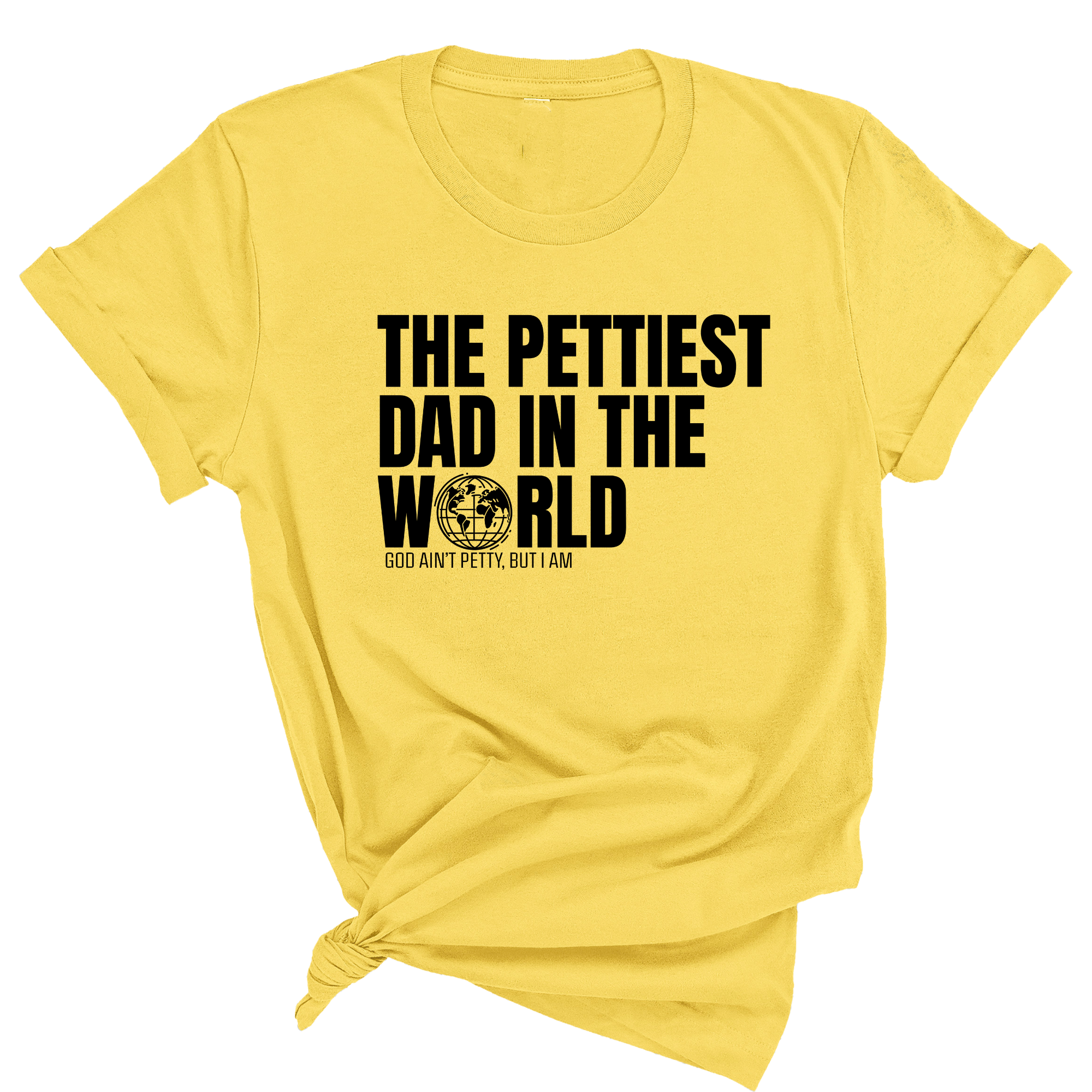 The Pettiest Dad in the World Unisex Tee-T-Shirt-The Original God Ain't Petty But I Am