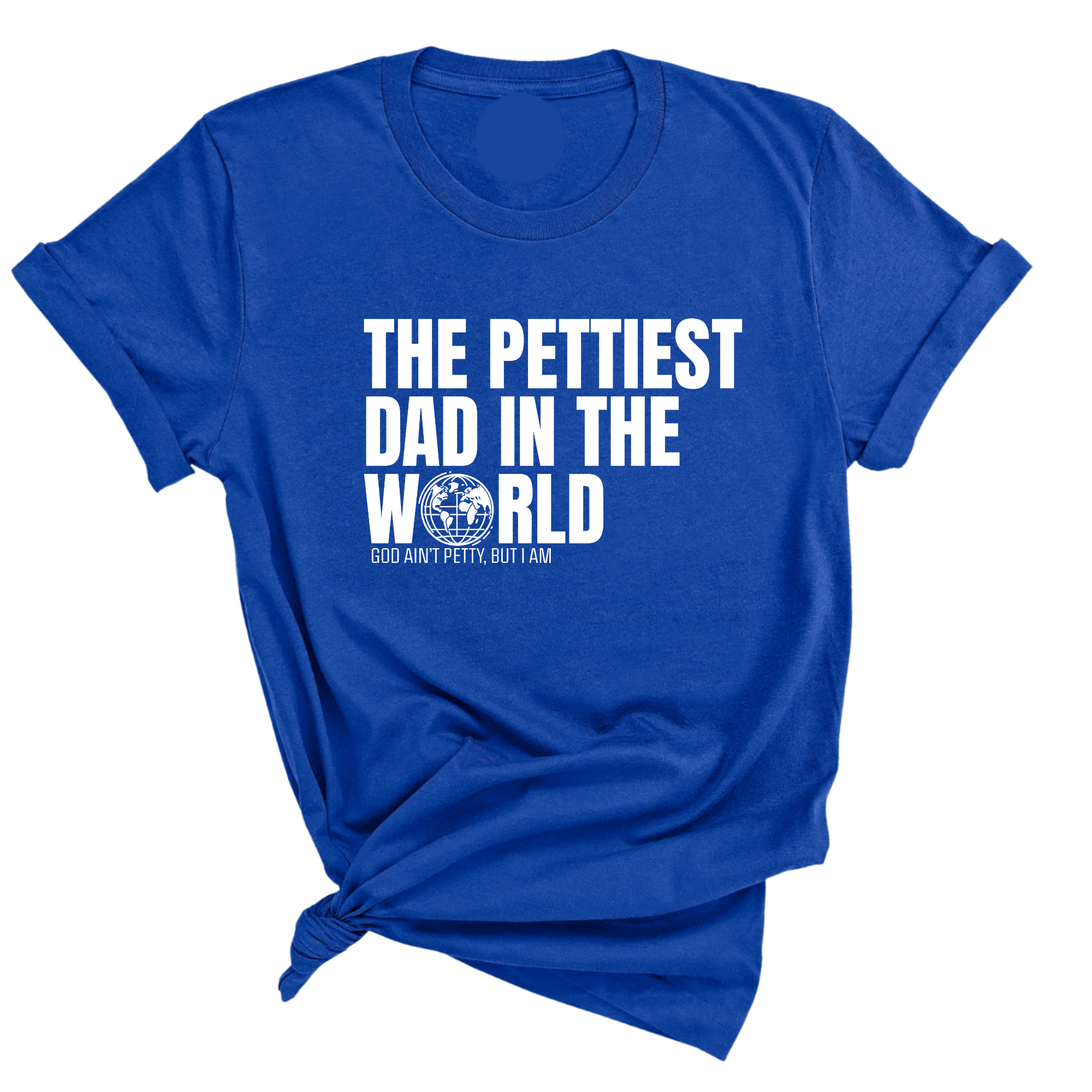 The Pettiest Dad in the World Unisex Tee-T-Shirt-The Original God Ain't Petty But I Am