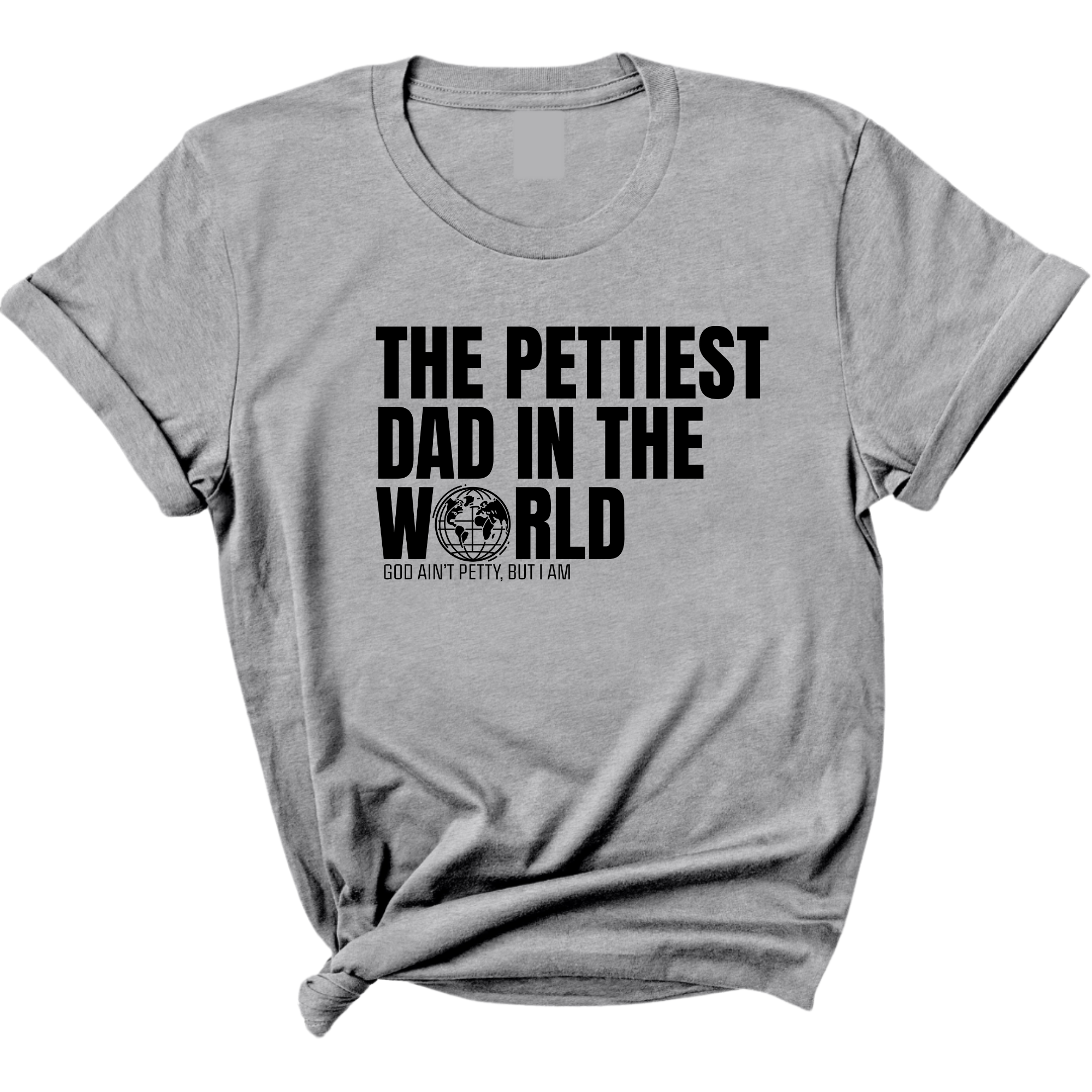 The Pettiest Dad in the World Unisex Tee-T-Shirt-The Original God Ain't Petty But I Am