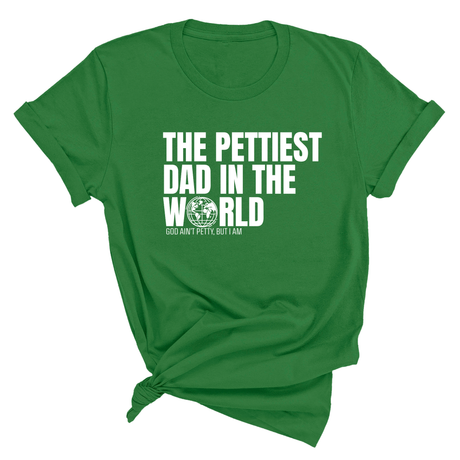 The Pettiest Dad in the World Unisex Tee-T-Shirt-The Original God Ain't Petty But I Am
