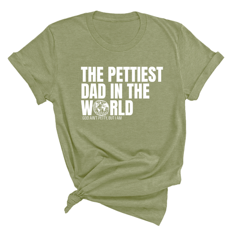The Pettiest Dad in the World Unisex Tee-T-Shirt-The Original God Ain't Petty But I Am
