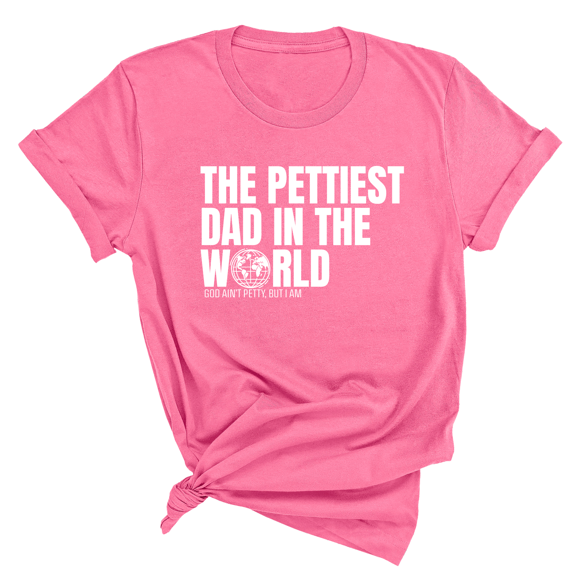 The Pettiest Dad in the World Unisex Tee-T-Shirt-The Original God Ain't Petty But I Am